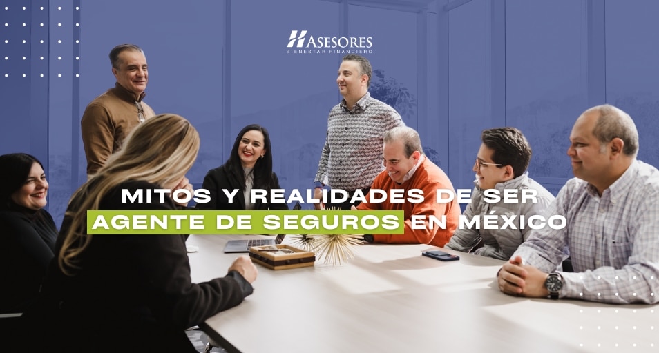 Mitos y Realidades de Ser Agente de Seguros en México